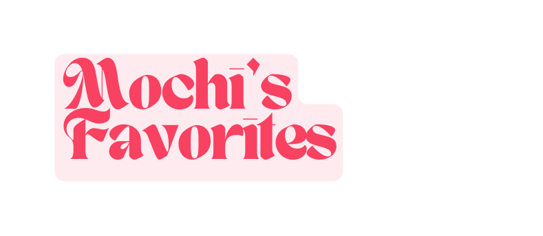 Mochi s Favorites